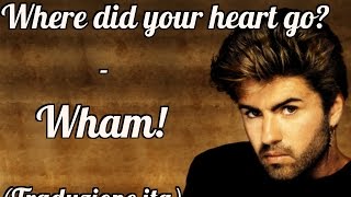 Where did your  heart go - Wham! (George Michael) Traduzione italiana