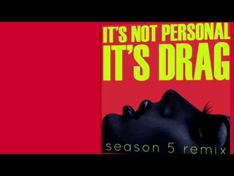 It's Not Personal (It's Drag) Season 5 Remix by DJ ShyBoy -- Lyrics