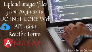 How to upload files using Angular to DOTNET Core Web API using Reactive Forms | Learn Smart coding