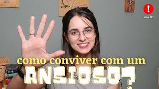 Como conviver com um ansioso? 5 Dicas práticas!