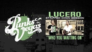 Lucero &quot;Who You Waiting On&quot; Punks in Vegas Stripped Down Session