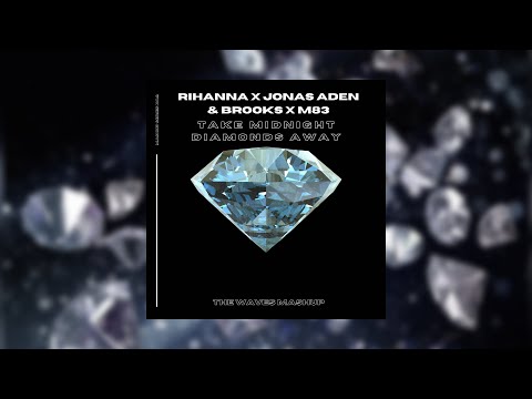 Rihanna x Jonas Aden & Brooks x M83 - Take Midnight Diamonds Away (The Waves Mashup)