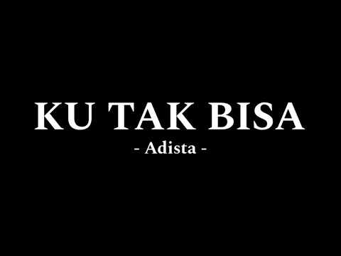 Adista - Ku Tak Bisa