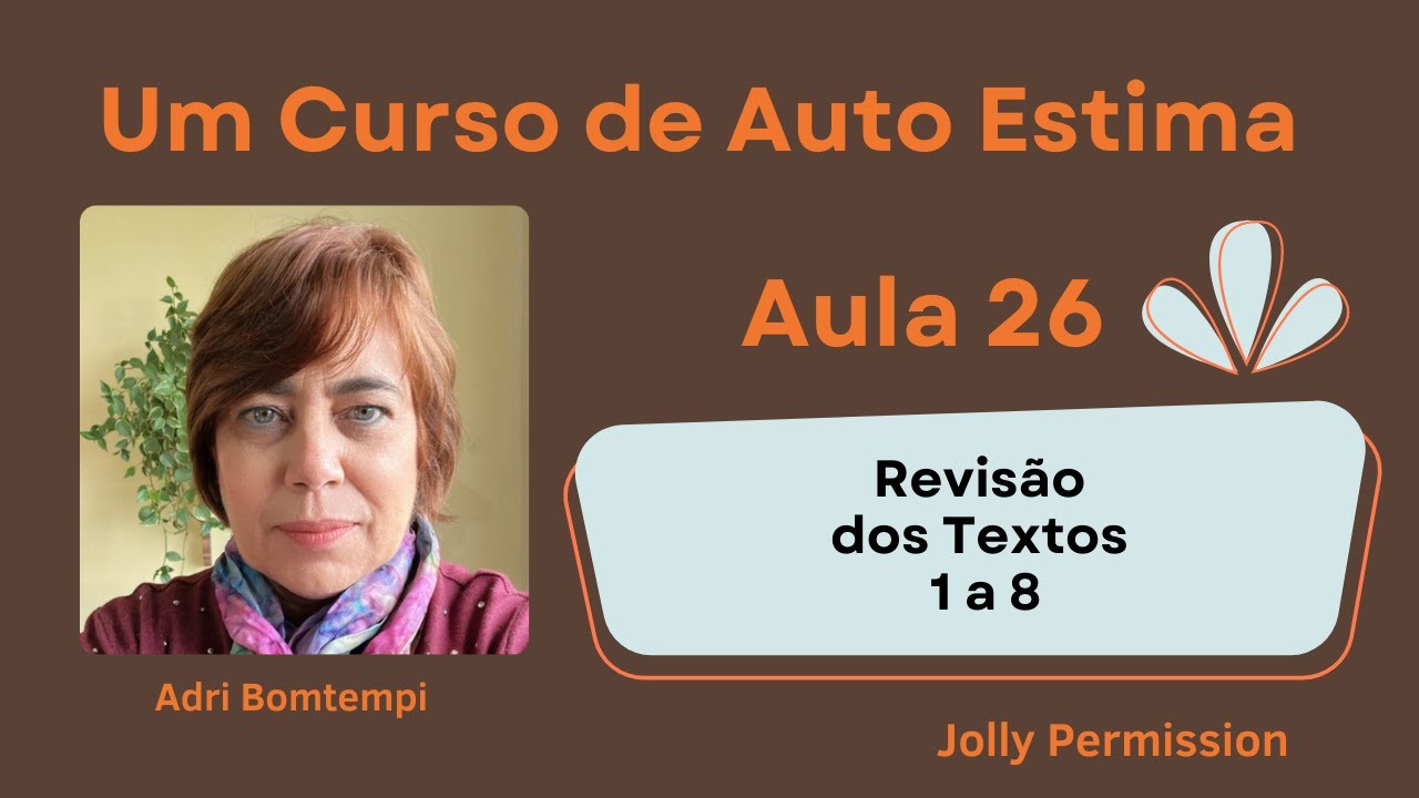 Um Curso de Auto Estima com Adri Bomtempi - Aula 26_Revisão dos Textos 1 a 8