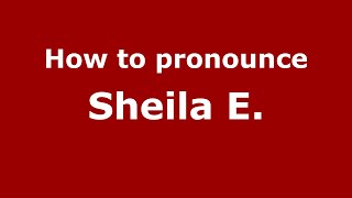How to pronounce Sheila E.