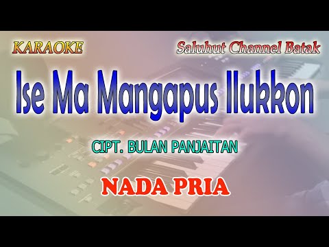 ISE MA MANGAPUS ILUKKON ll KARAOKE BATAK ll CIPT  BULAN PANJAITAN ll NADA PRIA D=DO