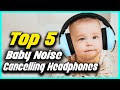 ✅ Top 5 Best Baby Noise Cancelling Headphones — Review For 2022