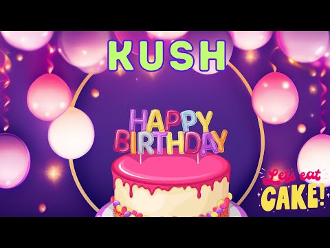 Happy Birthday Kush, Birthday of Kush, Best Birthday Wishes, hbd