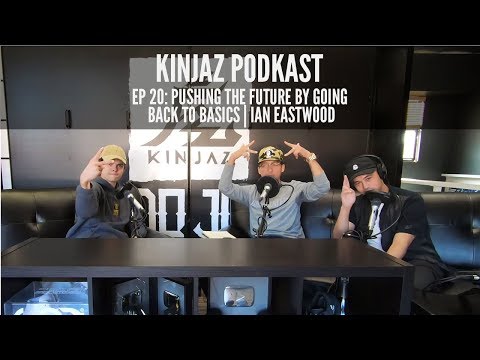 Kinjaz PodKast: Ian Eastwood | "Pushing the Future by Going Back to Basics"