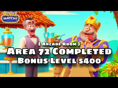 Royal Match League Area 72 Completed | Arcade Room Claim Bonus Level 5400 - Welcome New Area 73