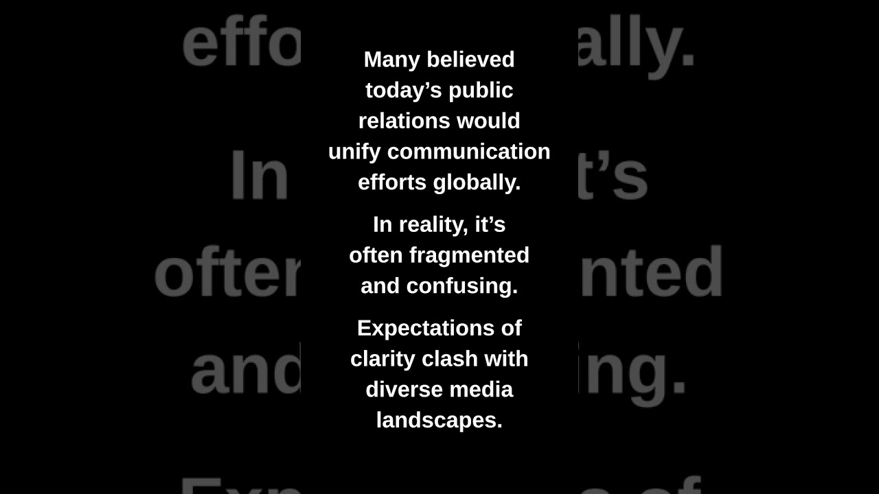 Many believed today's public relations would unify communication efforts globally.