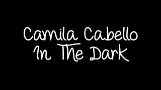 Camila Cabello - In The Dark Lyrics