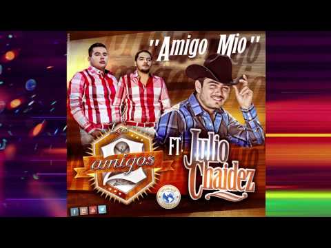 Los 2 Amigos Ft Julio Chaidez - Amigo Mio (Estudio 2014)