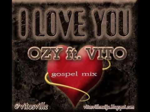 Ozy ft. Vito- I love you ( gospel mix) UNN Jamm Records