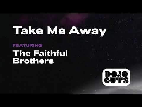 Dojo Cuts feat. The Faithful Brothers - Take Me Away (lyrics)