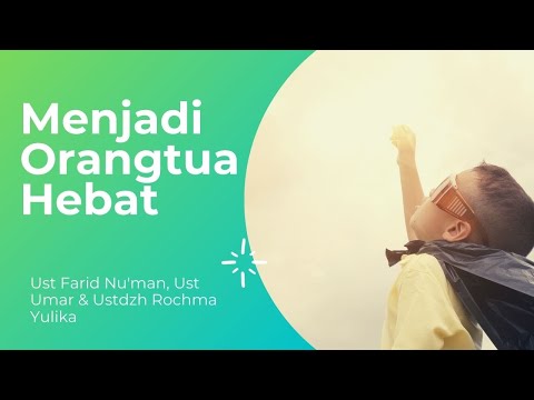 Menjadi Orangtua Hebat, Bersama Ust Farid Nu'man, Ust Umar & Ustdzh Rochma Yulika