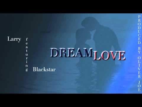 Larry feat. Blackstar - Dreamlove (Produced by Oliver Joe)