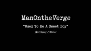 MAN ON THE VERGE Used To Be A Sweet Boy