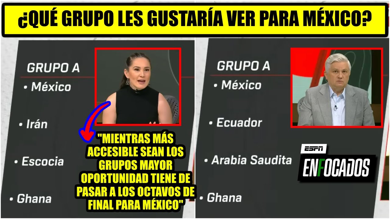 Ideal que MÉXICO estuviera en el grupo con ESCOCIA, GHANA, ECUADOR o ARABIA SAUDITA | Enfocados