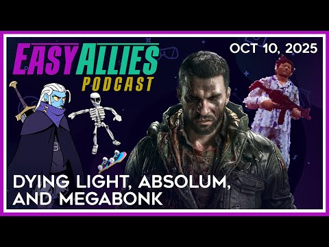 Dying Light, Absolum, and Megabonk - Easy Allies Podcast - Oct 10, 2025