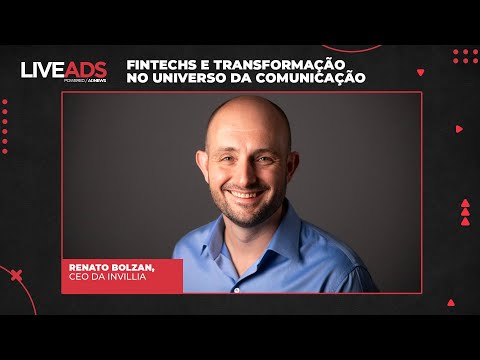 LIVEADS #176 - Fintechs e transformação digital da comunicação, com Renato Bolzan, CEO da Invillia