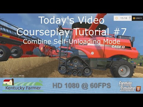 FS15 Courseplay Tutorial #7 Combine Self-Unloading Mode