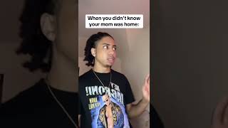 When you didn’t know your mom was home (Song: Kendrick Lamar- peekaboo)