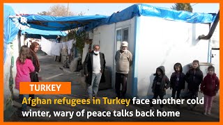 Afghan refugees in Turkey face another cold winter, wary of peace talks back home