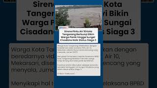 BPBD soal Viral Video Sirene Pintu Air 10 Kota Tangerang Berbunyi, Sungai Cisadane Naik Status Siaga