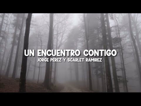 Un Encuentro Contigo - Jorge Perez Y Scarlet Ramirez