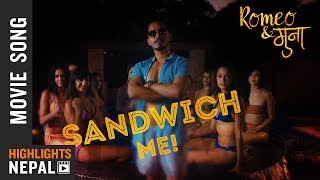SANDWICH ME - New Nepali Movie Romeo & Muna Song 2018 | Earl URL Edgar | Ft. Vinay Shrestha