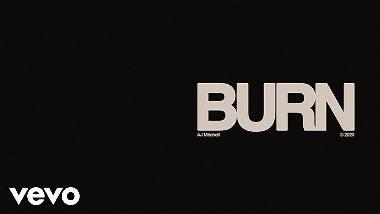 Burn Lyrics - AJ Mitchell Burn Lyrics - AJ Mitchell