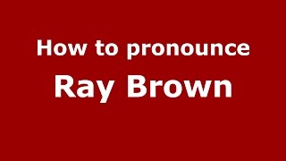 How to pronounce Ray Brown