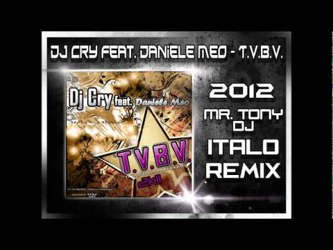 DJ Cry Feat. Daniele Meo - T.V.B.V. (Mr. Tony DJ - Italo Dance Remix 2012)