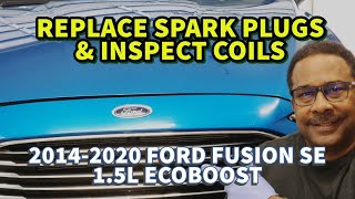 2014-2020 FORD FUSION 1.5L,  Replace Spark Plugs & Inspect Coils