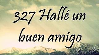 Himno 327 - Hallé un buen amigo