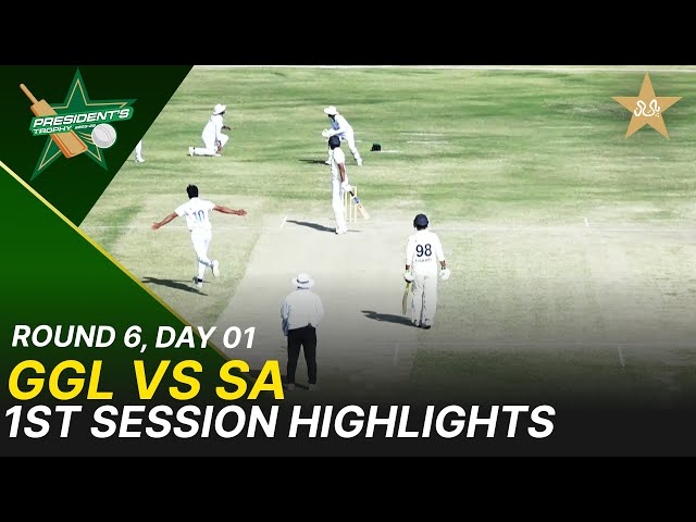 1st Session Highlights | GGL Vs SA  | President Trophy | 2025-26 | Day 1 | PCB | M2Y1H | Round 6 |