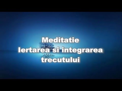 Meditatie ghidata : Iertarea si acceptarea trecutului