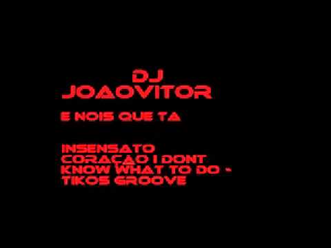 INSENSATO CORAÇÃO I Dont Know What To Do - Tikos Groove