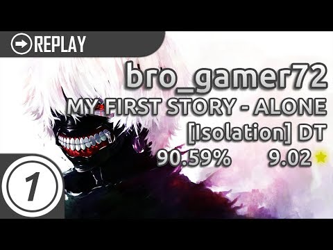 bro_gamer72 | MY FIRST STORY - ALONE [Isolation] +DT 90.59% | 300bpm 9.02* First DT pass