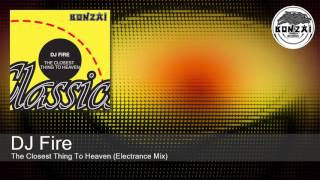 DJ Fire (BE)  - The Closest Thing To Heaven (Electrance Mix)