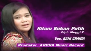 Download lagu Rani Chania  - Hitam Bukan Putih  mp3