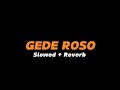 GEDE ROSO Slowed Reverb Full Lirik