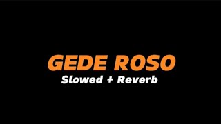 Download lagu GEDE ROSO  -  Slowed   Reverb (Full Lirik) mp3