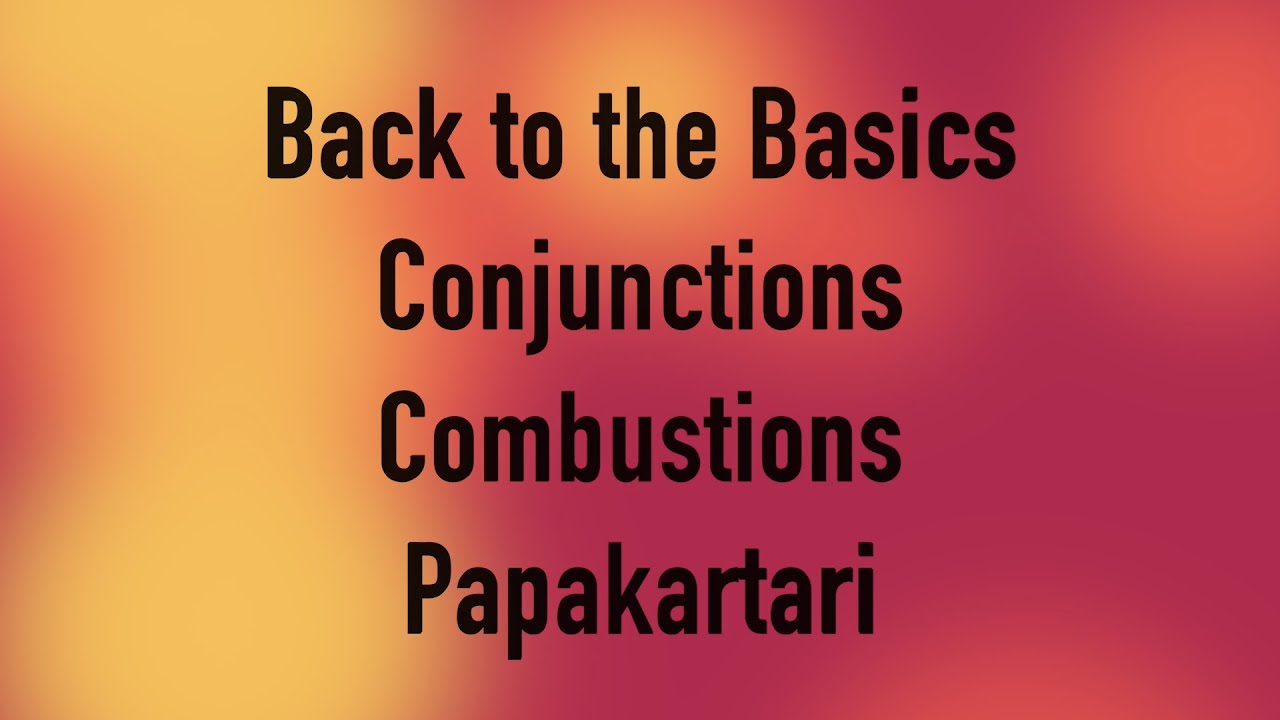 Conjunctions, Combustions and Papakartari
