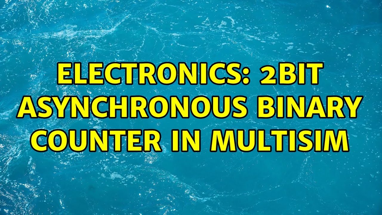 Electronics: 2bit asynchronous binary counter in Multisim