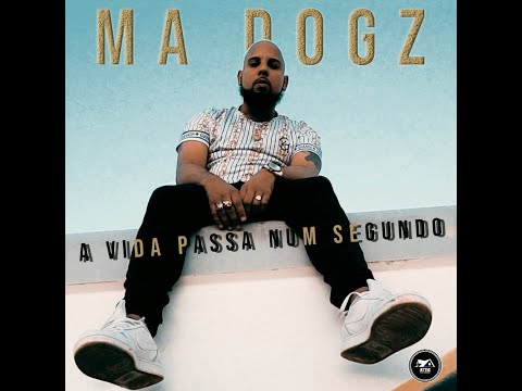 Ma Dogz - A Vida Passa Num Segundo
