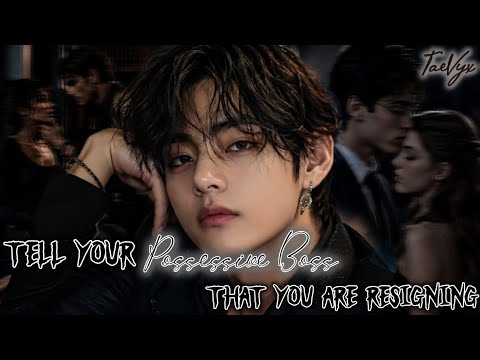 Tell your possessive boss that you are resigning but....|| Taehyung Oneshot ||