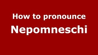 How to pronounce Nepomneschi
