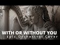 With or Without You (U2) | EPIC ORCHESTRAL COVER